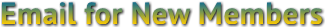 Email for New Members Email for New Members